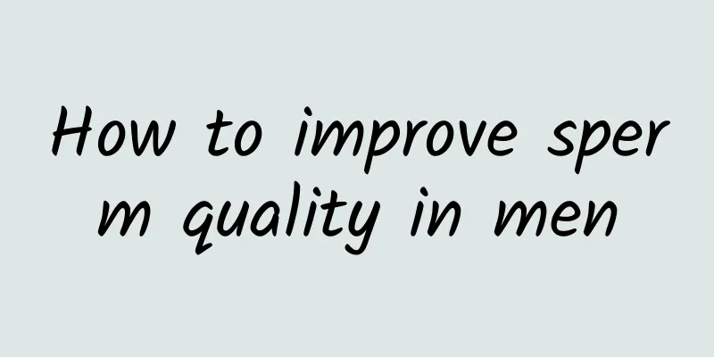 How to improve sperm quality in men
