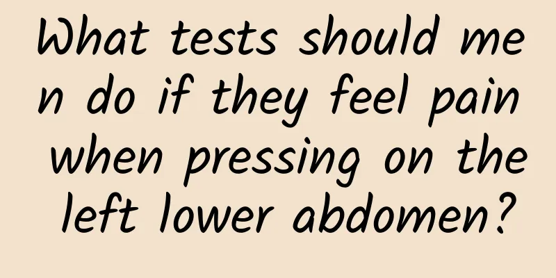 What tests should men do if they feel pain when pressing on the left lower abdomen?