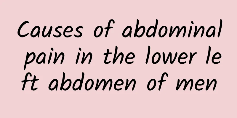 Causes of abdominal pain in the lower left abdomen of men