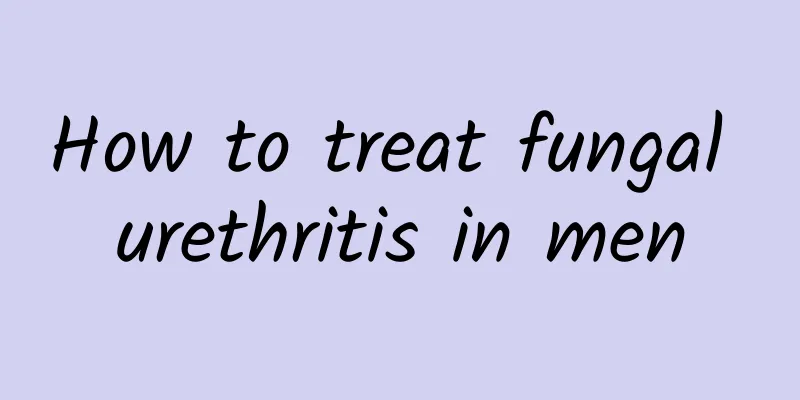 How to treat fungal urethritis in men