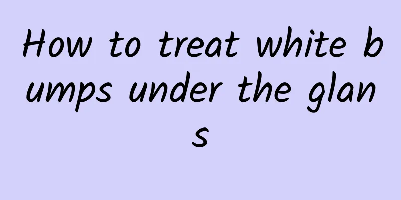 How to treat white bumps under the glans