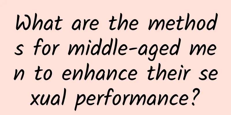 What are the methods for middle-aged men to enhance their sexual performance?