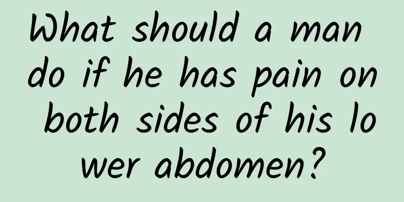 What should a man do if he has pain on both sides of his lower abdomen?