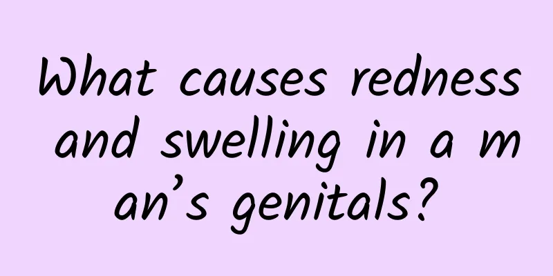 What causes redness and swelling in a man’s genitals?