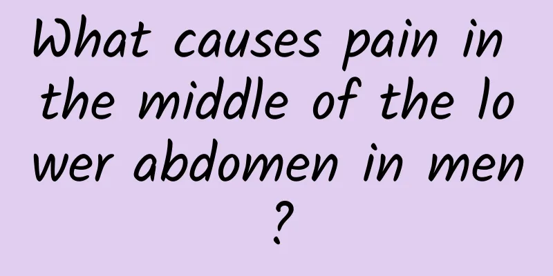 What causes pain in the middle of the lower abdomen in men?