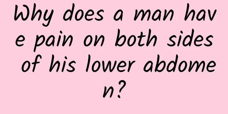 Why does a man have pain on both sides of his lower abdomen?