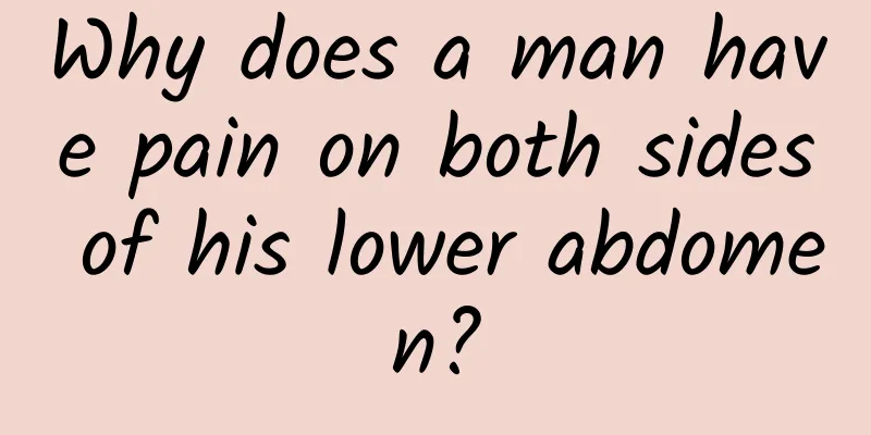Why does a man have pain on both sides of his lower abdomen?