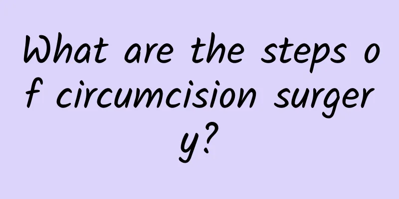 What are the steps of circumcision surgery?