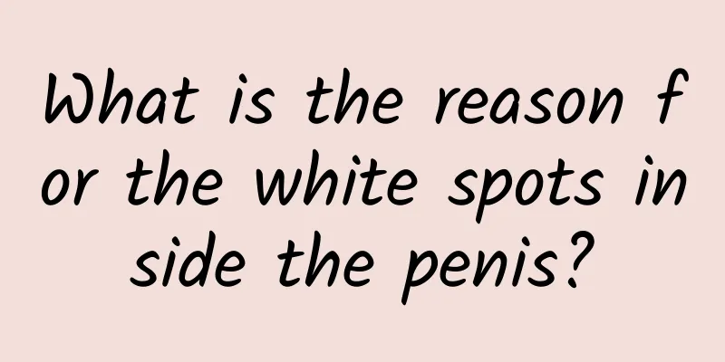What is the reason for the white spots inside the penis?