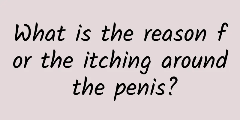 What is the reason for the itching around the penis?
