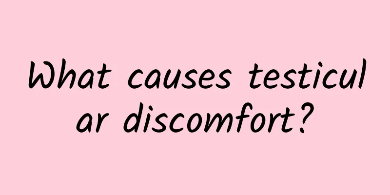 What causes testicular discomfort?