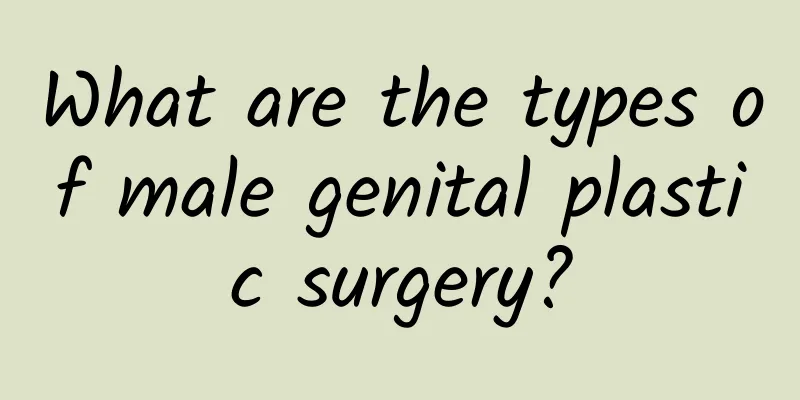 What are the types of male genital plastic surgery?
