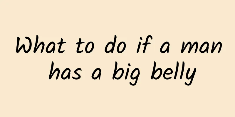 What to do if a man has a big belly