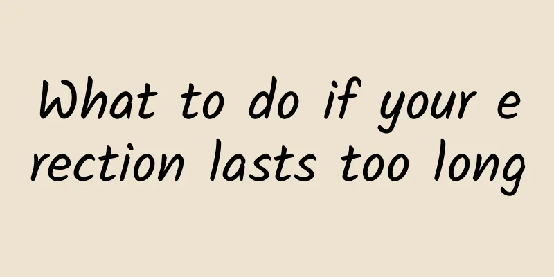 What to do if your erection lasts too long