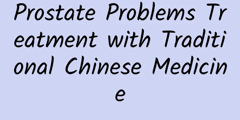 Prostate Problems Treatment with Traditional Chinese Medicine