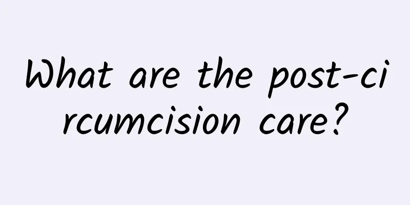 What are the post-circumcision care?