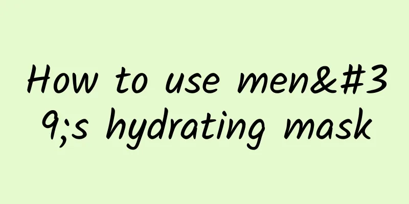 How to use men's hydrating mask