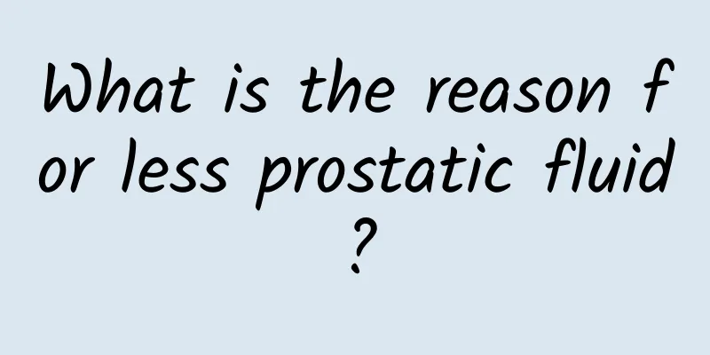What is the reason for less prostatic fluid?