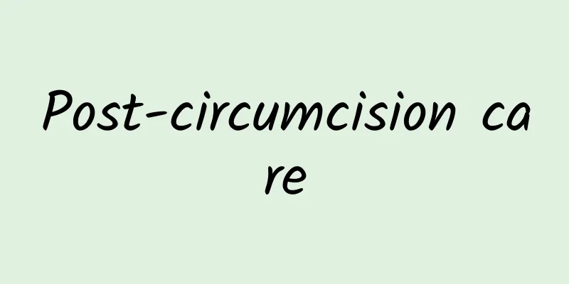 Post-circumcision care