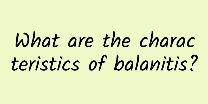 What are the characteristics of balanitis?