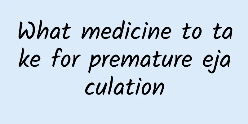 What medicine to take for premature ejaculation