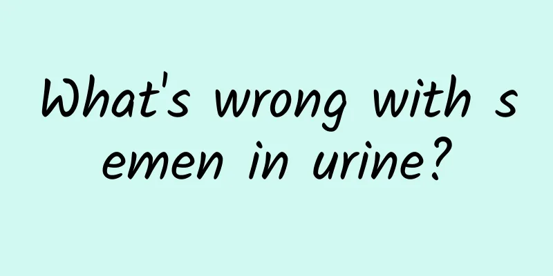 What's wrong with semen in urine?