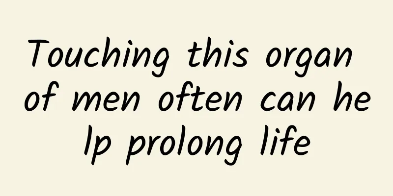 Touching this organ of men often can help prolong life