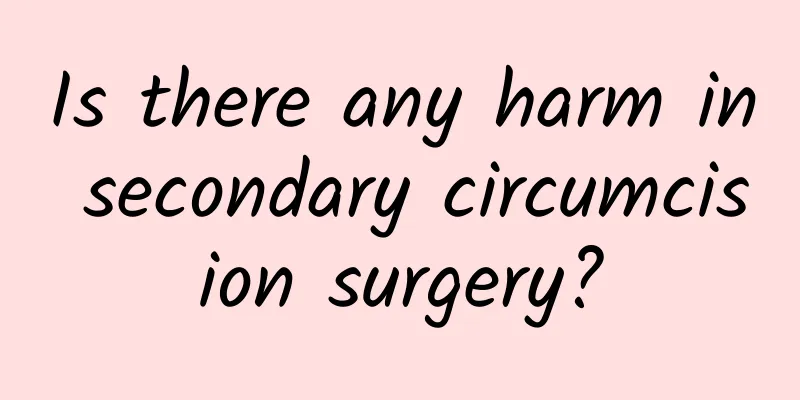 Is there any harm in secondary circumcision surgery?