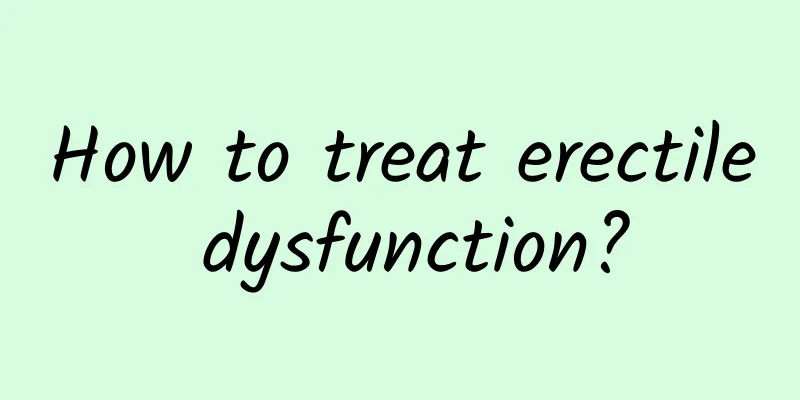 How to treat erectile dysfunction?