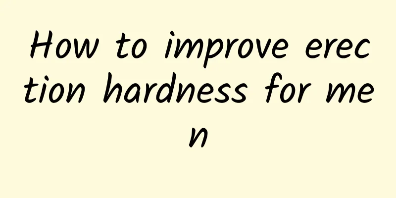 How to improve erection hardness for men