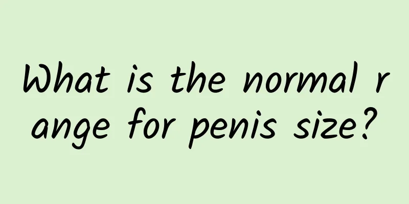 What is the normal range for penis size?