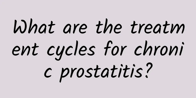 What are the treatment cycles for chronic prostatitis?