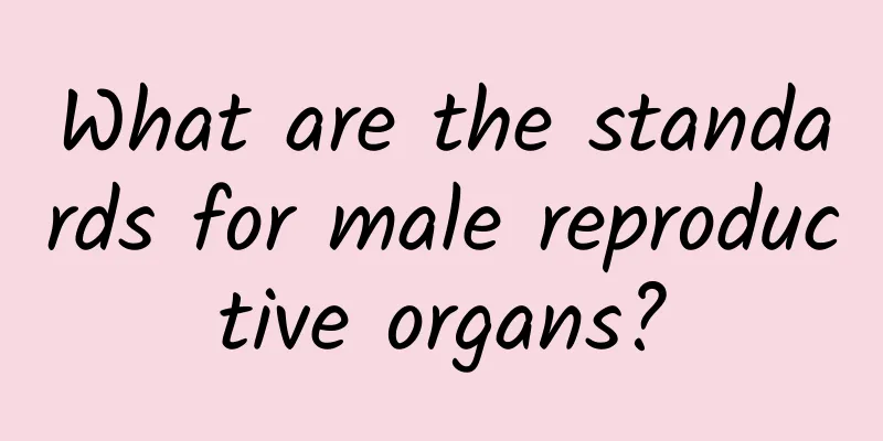 What are the standards for male reproductive organs?