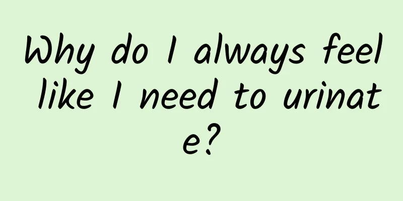 Why do I always feel like I need to urinate?