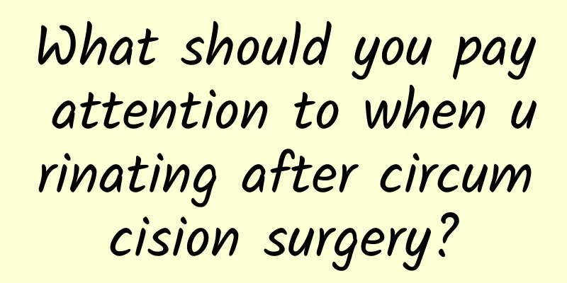 What should you pay attention to when urinating after circumcision surgery?