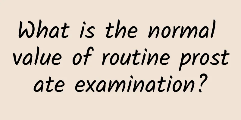 What is the normal value of routine prostate examination?