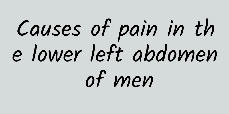 Causes of pain in the lower left abdomen of men