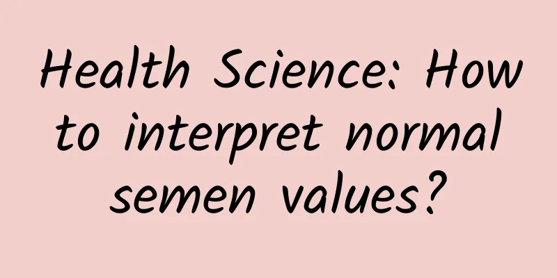 Health Science: How to interpret normal semen values?