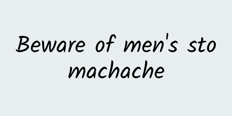 Beware of men's stomachache