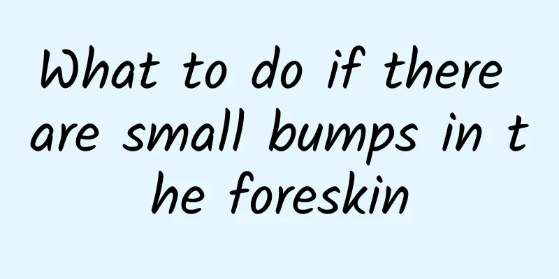 What to do if there are small bumps in the foreskin