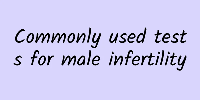 Commonly used tests for male infertility