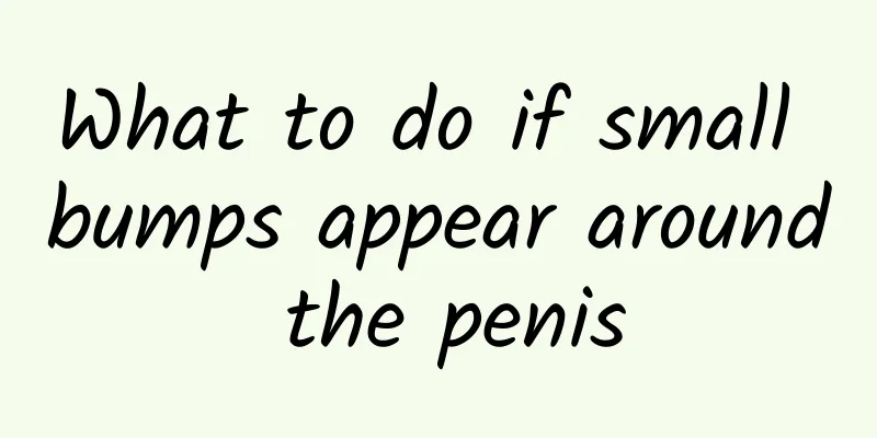 What to do if small bumps appear around the penis