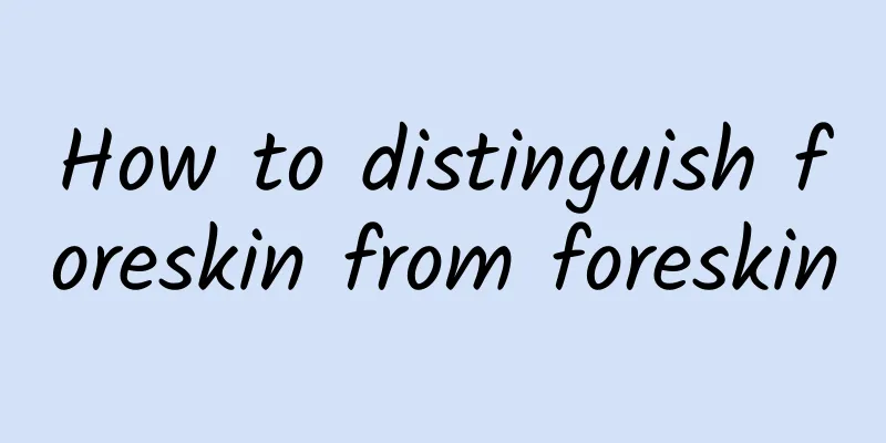 How to distinguish foreskin from foreskin