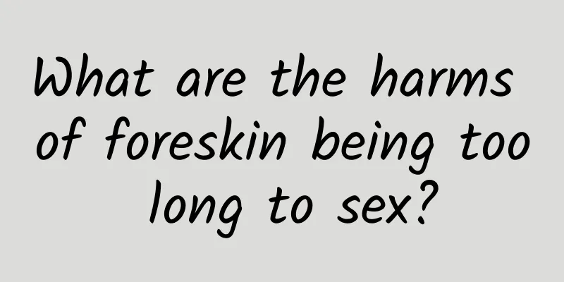 What are the harms of foreskin being too long to sex?