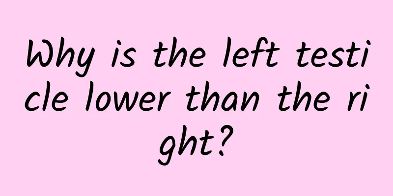 Why is the left testicle lower than the right?