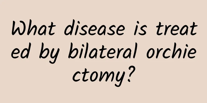 What disease is treated by bilateral orchiectomy?