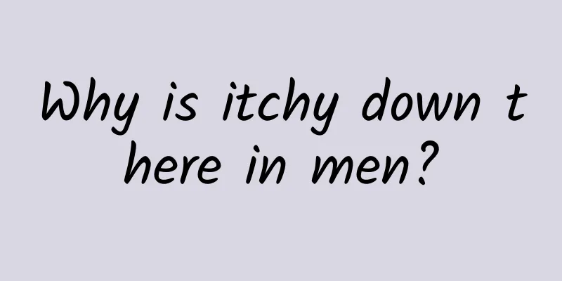 Why is itchy down there in men?