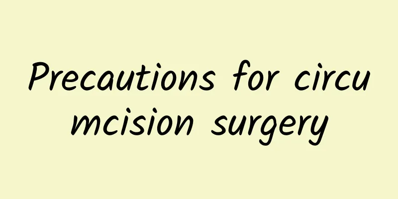 ​Precautions for circumcision surgery