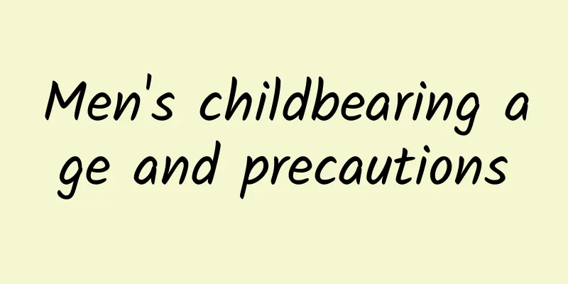 Men's childbearing age and precautions