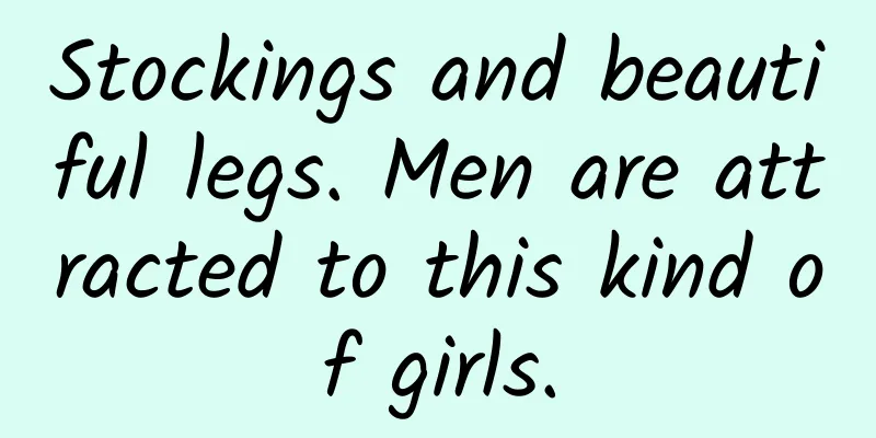 Stockings and beautiful legs. Men are attracted to this kind of girls.